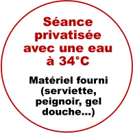 Séance privatisée avec une eau à 34°C Matériel fourni (serviette, peignoir, gel douche…)
