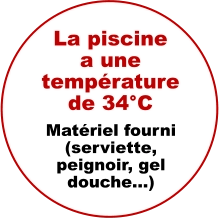 La piscine a une température de 34°C Matériel fourni (serviette, peignoir, gel douche…)