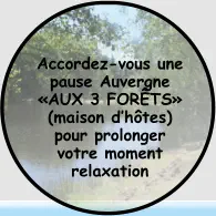 Accordez-vous une pause Auvergne «AUX 3 FORÊTS» (maison d’hôtes) pour prolonger  votre moment relaxation