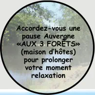 Accordez-vous une pause Auvergne «AUX 3 FORÊTS» (maison d’hôtes) pour prolonger  votre moment relaxation