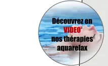 Découvrez en VIDEO nos thérapies aquarelax