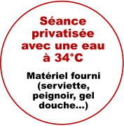 Séance privatisée avec une eau à 34°C Matériel fourni (serviette, peignoir, gel douche…)