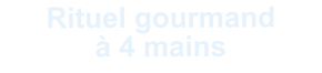 Rituel gourmand à 4 mains
