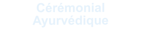 Cérémonial Ayurvédique