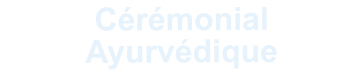 Cérémonial Ayurvédique